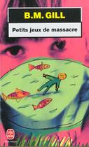Couverture du livre « Petits jeux de massacre » de Gill-B.M aux éditions Le Livre De Poche