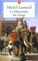 Couverture du livre « Le mercenaire du gange » de Larneuil-M aux éditions Le Livre De Poche