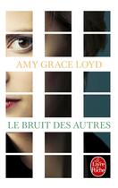 Couverture du livre « Le bruit des autres » de Amy Grace Loyd aux éditions Le Livre De Poche