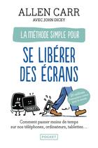 Couverture du livre « La méthode simple pour se libérer des écrans » de Allen Carr et John Dicey aux éditions Pocket