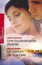 Couverture du livre « Une bouleversante étreinte ; un parfum de scandale » de Stella Bagwell et Nicole Foster aux éditions Harlequin