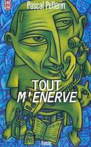 Couverture du livre « Tout m'enerve » de Pellerin Pascal aux éditions J'ai Lu