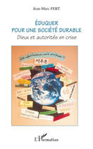 Couverture du livre « Éduquer pour une société durable ; dieux et autorités en crise » de Jean-Marc Fert aux éditions L'harmattan