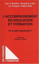 Couverture du livre « L'ACCOMPAGNEMENT EN ÉDUCATION ET FORMATION : Un projet impossible ? » de Guy Le Bouedec et Luc Pasquier et Arnaud Du Crest et Robert Stahl aux éditions Editions L'harmattan