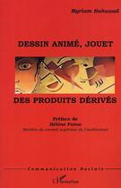 Couverture du livre « Dessin anime, jouet : des produits derives » de Myriam Bahuaud aux éditions Editions L'harmattan