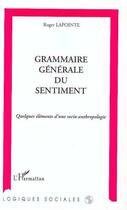 Couverture du livre « Grammaire generale du sentiment - quelques elements d'une socio-anthropologie » de Roger Lapointe aux éditions Editions L'harmattan