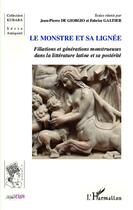 Couverture du livre « Le monstre et sa lignée ; filiations et générations monstrueuses dans la littérature latine et sa postérité » de Fabrice Galtier et Jean-Pierre De Giorgio aux éditions Editions L'harmattan