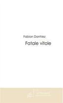 Couverture du livre « Fatale vitole » de Danhiez-F aux éditions Editions Le Manuscrit