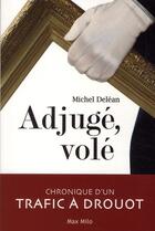 Couverture du livre « Adjugé, volé ; chronique d'un trafic à Drouot » de Michel Delean aux éditions Max Milo