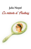 Couverture du livre « Le miroir d'Audrey » de Julia Noyel aux éditions Books On Demand