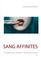 Couverture du livre « Sang affinités t.1 ; 3 rendez-vous, 2 choix, 1 chance de survivre » de Elisabeth Barthelemy aux éditions Books On Demand