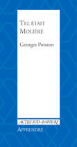 Couverture du livre « Tel était Molière » de Georges Poisson aux éditions Editions Actes Sud