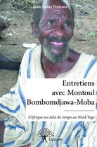 Couverture du livre « Entretiens avec Montoul Bombomdjawa-Moba ; l'afrique au-delà du temps dans le Nord-togo » de Jean-Louis Pestiaux aux éditions Edilivre