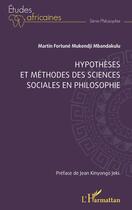 Couverture du livre « Hypothèses et méthodes des sciences sociales en philosophie » de Martin Fortune Mukendji Mbandakulu aux éditions L'harmattan