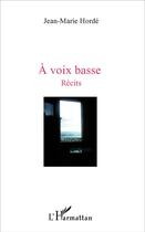 Couverture du livre « A voix basse » de Jean-Marie Horde aux éditions L'harmattan