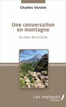 Couverture du livre « Conversation en montagne ; au coeur de la Corse » de Charles Versini aux éditions Les Impliques