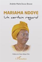 Couverture du livre « Mariama Ndoye, un certain regard » de Andree-Marie Diagne-Bonane aux éditions L'harmattan