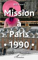 Couverture du livre « Mission à Paris 1990 » de Bill Pearl aux éditions L'harmattan