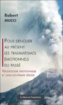 Couverture du livre « Pour dénouer au présent les traumatismes émotionnels du passé » de Robert Mucci aux éditions Mercure Dauphinois