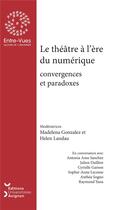 Couverture du livre « Le theatre a l'ere du numerique. convergences et paradoxes » de L Gonzalez Madelena aux éditions Editions Universitaires D'avignon