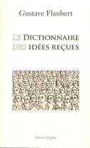 Couverture du livre « Le dictionnaire des idées reçues » de Gustave Flaubert aux éditions Glyphe