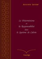 Couverture du livre « Le Déterminisme et la Responsabilité dans le Système de Calvin » de Auguste Lecerf aux éditions Theotex