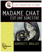 Couverture du livre « Les enquêtes d'Inès ; madame Chat est une sorcière » de Benedicte Boullet aux éditions Voolume