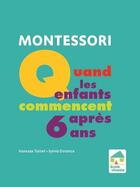 Couverture du livre « Montessori : quand les enfants commencent après 6 ans » de Sylvia Dorance et Vanessa Toinet aux éditions Ecole Vivante