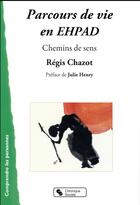 Couverture du livre « Parcours de vie en EHPAD ; chemin des sens » de Regis Chazot aux éditions Chronique Sociale