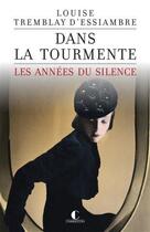 Couverture du livre « Les années du silence t.1 : dans la tourmente » de Louise Tremblay D'Essiambre aux éditions Charleston