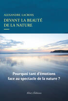 Couverture du livre « Devant la beauté de la nature » de Rlexandre Lacroix aux éditions Allary