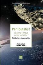 Couverture du livre « Par toutatis ! le ciel va-t-il nous tomber sur la tête ? météorites et astéroides » de Jean-Louis Heudier aux éditions Book-e-book