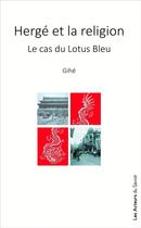 Couverture du livre « Hergé et la religion : le cas du lotus bleu » de Jean Etevenaux aux éditions Les Acteurs Du Savoir