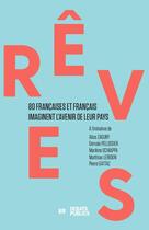 Couverture du livre « Rêves : 80 Françaises et Français imaginent l'avenir de leurs pays » de Marlene Schiappa et Pierre Gattaz et Matthias Leridon et Alice Zagury et Gervais Pellissier aux éditions Nouveaux Debats Publics