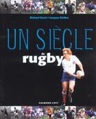 Couverture du livre « Un Siecle De Rugby ; Edition 2002 » de Jacques Riviere et Richard Escot aux éditions Calmann-levy