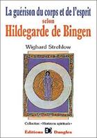 Couverture du livre « Guerison du corps et de l'esprit selon hildegarde de bingen » de Wighard Strehlow aux éditions Dangles