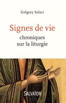 Couverture du livre « Signes de vie ; chroniques sur la liturgie » de Gregory Solari aux éditions Salvator