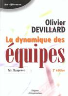 Couverture du livre « La dynamique des equipes ; 2e edition » de Olivier Devillard aux éditions Organisation