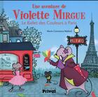 Couverture du livre « Une aventure de Violette Mirgue Tome 4 : le ballet des couleurs à Paris » de Marie-Constance Mallard aux éditions Privat