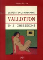 Couverture du livre « Le petit dictionnaire Vallotton en 21 obsessions » de Laurence Des Cars aux éditions Reunion Des Musees Nationaux