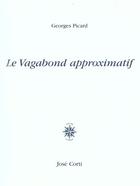 Couverture du livre « Le vagabond approximatif » de Georges Picard aux éditions Corti