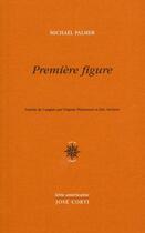 Couverture du livre « Première figure » de Michael Palmer aux éditions Corti