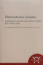 Couverture du livre « Heterodoxies croisees. catholicismes pluriels entre france et italie, xvie-xvi » de  aux éditions Ecole Francaise De Rome