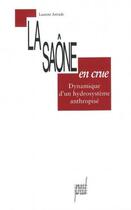 Couverture du livre « La Saône en crue ; dynamique d'un hydrosystème anthropisé » de Laurent Astrade aux éditions Pu De Lyon