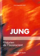 Couverture du livre « Jung ; histoirien de l'inconscient » de Anne Gugenheim-Wolff aux éditions De Vecchi