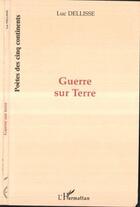 Couverture du livre « Guerre sur terre » de Luc Dellisse aux éditions L'harmattan