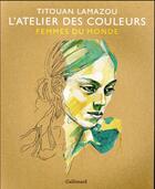 Couverture du livre « L'atelier des couleurs - femmes du monde » de Titouan Lamazou aux éditions Gallimard-loisirs