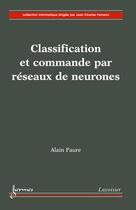 Couverture du livre « Classification et commande par réseaux de neurones » de Alain Faure aux éditions Hermes Science Publications