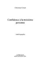 Couverture du livre « Confidence a la troisieme personne » de Christine Cotart aux éditions Editions Le Manuscrit