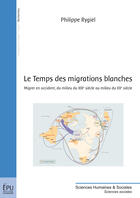 Couverture du livre « Le temps des migrations blanches ; migrer en occident, du milieu du XIX siècle au milieu du XX siècle » de Philippe Rygiel aux éditions Publibook